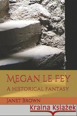 Megan Le Fey: A Historical Fantasy Janet Brown 9781090316042 Independently Published - książka
