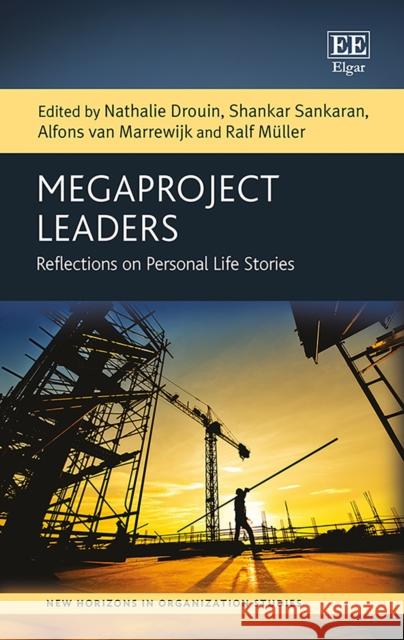 Megaproject Leaders: Reflections on Personal Life Stories Nathalie Drouin Shankar Sankaran Alfons van Marrewijk 9781789902969 Edward Elgar Publishing Ltd - książka