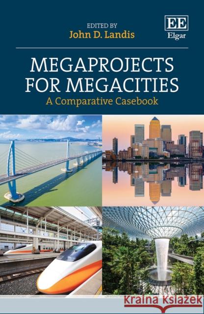 Megaprojects for Megacities: A Comparative Casebook John Landis 9781803920627 Edward Elgar Publishing Ltd - książka
