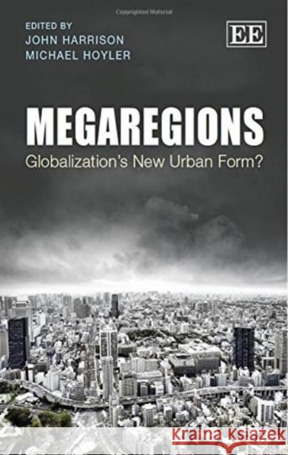 Megaregions: Globalization'S New Urban Form? John Harrison Michael Hoyler  9781788114042 Edward Elgar Publishing Ltd - książka