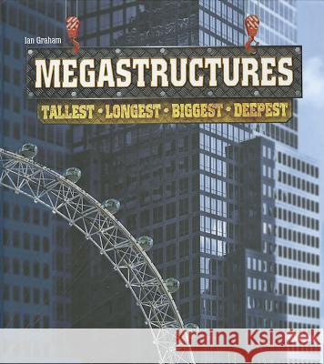Megastructures: Tallest, Longest, Biggest, Deepest Ian Graham 9781770851115 Firefly Books - książka