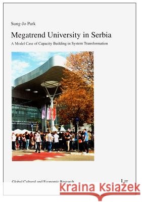 Megatrend University in Serbia : A Model Case of Capacity Building in System Transformation Sung-Jo Park   9783643902146 Lit Verlag - książka