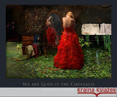 Meghan Boody: We Are Gods in the Chrysalis Boody, Meghan 9783735601001 Kerber Verlag - książka