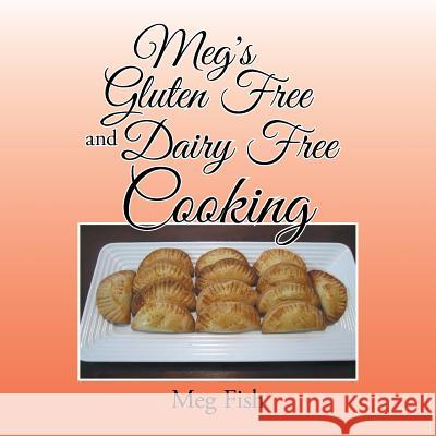 Meg's Gluten Free and Dairy Free Cooking Meg Fish 9781524690991 Authorhouse - książka