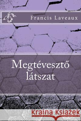 Megtévesztö Látszat Laveaux, MR Francis 9781517777135 Createspace Independent Publishing Platform - książka