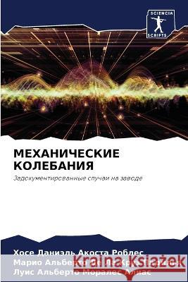 MEHANIChESKIE KOLEBANIYa Akosta Robles, Hose Daniäl', De La Kruz Padil'q, Mario Al'berto, Morales Alias, Luis Al'berto 9786206129615 Sciencia Scripts - książka