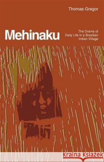 Mehinaku: The Drama of Daily Life in a Brazilian Indian Village Gregor, Thomas 9780226307466 University of Chicago Press - książka