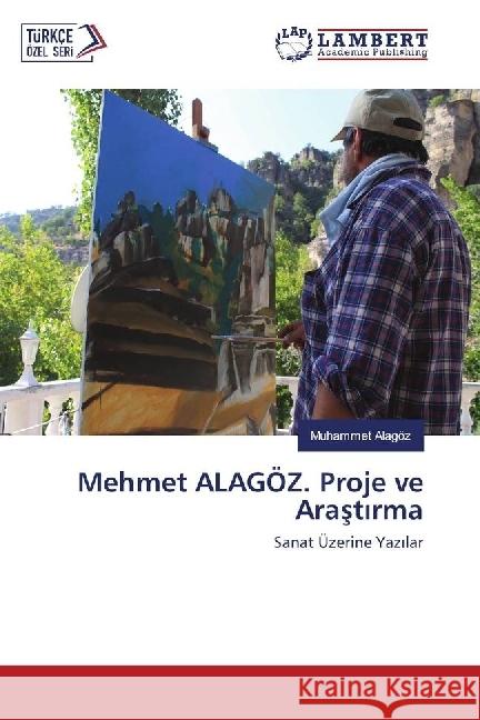 Mehmet ALAGÖZ. Proje ve Arastirma : Sanat Üzerine Yazilar Alagöz, Muhammet 9783659293252 LAP Lambert Academic Publishing - książka