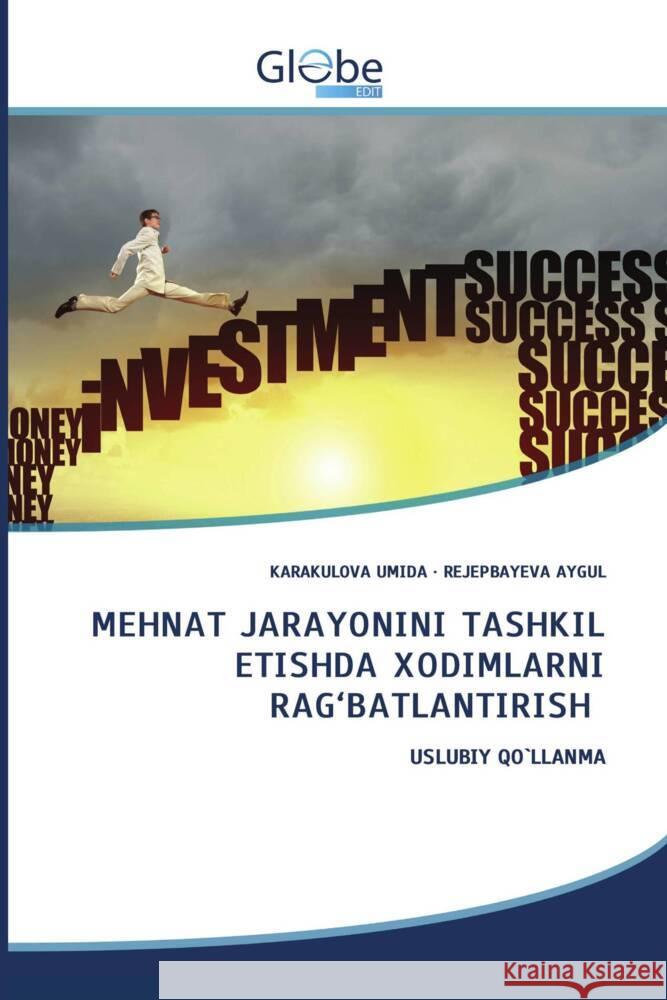 MEHNAT JARAYONINI TASHKIL ETISHDA XODIMLARNI RAG'BATLANTIRISH Umida, Karakulova, Aygul, Rejepbayeva 9786200453112 GlobeEdit - książka