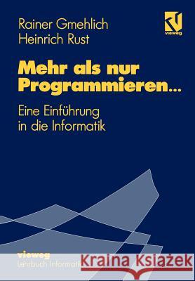 Mehr als nur Programmieren…: Eine Einführung in die Informatik Rainer Gmehlich 9783528052485 Springer Fachmedien Wiesbaden - książka