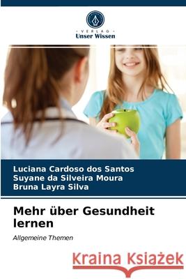 Mehr über Gesundheit lernen Luciana Cardoso Dos Santos, Suyane Da Silveira Moura, Bruna Layra Silva 9786203498776 Verlag Unser Wissen - książka