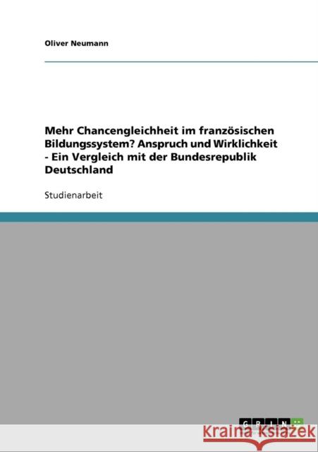 Mehr Chancengleichheit im französischen Bildungssystem? Anspruch und Wirklichkeit - Ein Vergleich mit der Bundesrepublik Deutschland Neumann, Oliver 9783638803175 Grin Verlag - książka