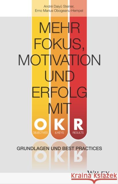 Mehr Fokus, Motivation und Erfolg mit OKR Andre Daiyu Steiner, Erno Marius Obogeanu–Hempel 9783527510689  - książka