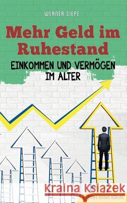 Mehr Geld im Ruhestand: Einkommen und Vermögen im Alter Siepe, Werner 9783947201365 M&e Books Verlag - książka