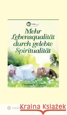Mehr Lebensqualität durch gelebte Spiritualität I-Bux Com                                Christian Daa Larson 9783748293392 Tredition Gmbh - książka