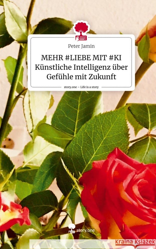 MEHR #LIEBE MIT #KI Künstliche Intelligenz über Gefühle mit Zukunft. Life is a Story - story.one Jamin, Peter 9783711532312 story.one publishing - książka