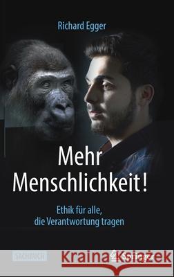 Mehr Menschlichkeit!: Ethik Für Alle, Die Verantwortung Tragen Egger, Richard 9783658351182 Springer - książka