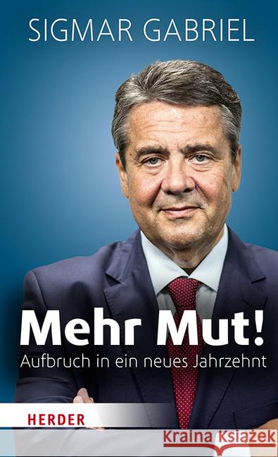 Mehr Mut! : Aufbruch in ein neues Jahrzehnt Gabriel, Sigmar 9783451385360 Herder, Freiburg - książka