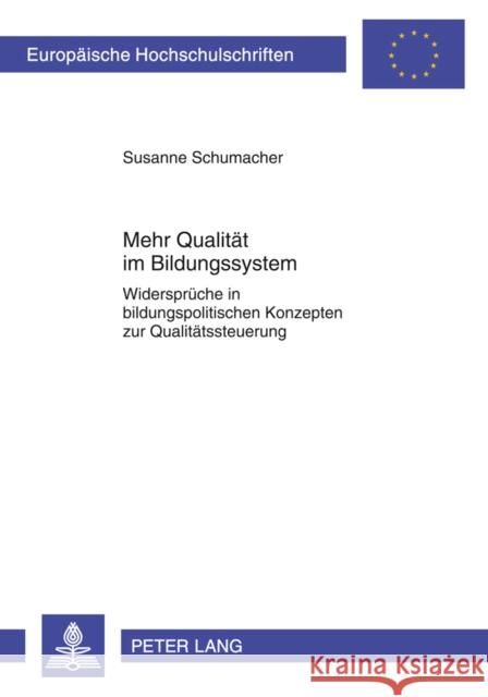 Mehr Qualitaet Im Bildungssystem: Widersprueche in Bildungspolitischen Konzepten Zur Qualitaetssteuerung Schumacher, Susanne 9783631599204 Lang, Peter, Gmbh, Internationaler Verlag Der - książka