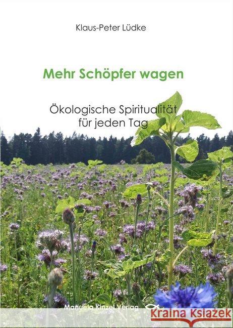 Mehr Schöpfer wagen : Ökologische Spiritualität für jeden Tag Lüdke, Klaus-Peter 9783955441043 Kinzel - książka