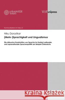 (mehr-)Sprachigkeit Und Lingualismus: Die Diskursive Konstruktion Von Sprache Im Kontext Nationaler Und Supranationaler Sprachenpolitik Am Beispiel Os Dorostkar, Niku 9783847101635 V&R unipress - książka