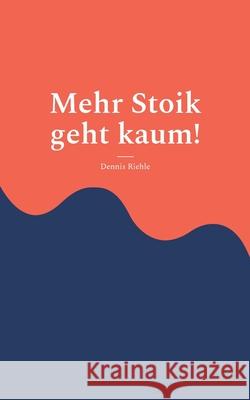 Mehr Stoik geht kaum!: Zwischen Psychose, Parkinson und Parese. Dennis Riehle 9783758304590 Bod - Books on Demand - książka
