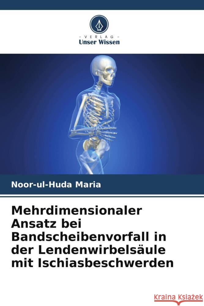 Mehrdimensionaler Ansatz bei Bandscheibenvorfall in der Lendenwirbels?ule mit Ischiasbeschwerden Noor-Ul-Huda Maria 9786207979967 Verlag Unser Wissen - książka