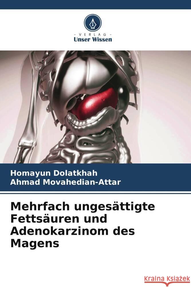 Mehrfach ungesättigte Fettsäuren und Adenokarzinom des Magens Dolatkhah, Homayun, Movahedian-Attar, Ahmad 9786205107003 Verlag Unser Wissen - książka