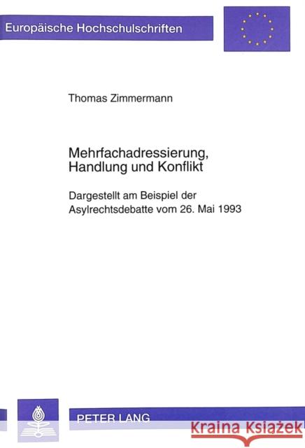 Mehrfachadressierung, Handlung Und Konflikt: Dargestellt Am Beispiel Der Asylrechtsdebatte Vom 26. Mai 1993 Zimmermann, Thomas 9783631328903 Peter Lang Gmbh, Internationaler Verlag Der W - książka