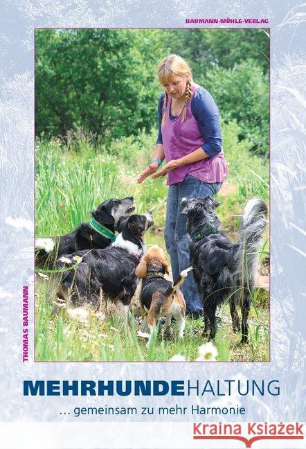 Mehrhundehaltung : . . . gemeinsam zu mehr Harmonie Baumann, Thomas 9783938534052 Baumann-Mühle-Verlag - książka