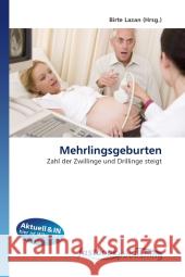 Mehrlingsgeburten : Zahl der Zwillinge und Drillinge steigt Lazan, Birte 9786130109370 FastBook Publishing - książka