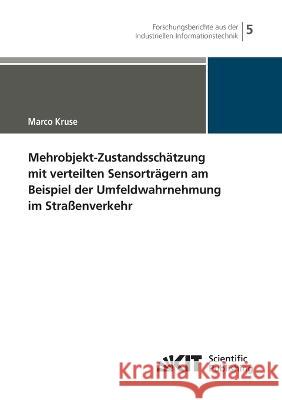 Mehrobjekt-Zustandsschätzung mit verteilten Sensorträgern am Beispiel der Umfeldwahrnehmung im Straßenverkehr Marco Kruse 9783866449824 Karlsruher Institut Fur Technologie - książka