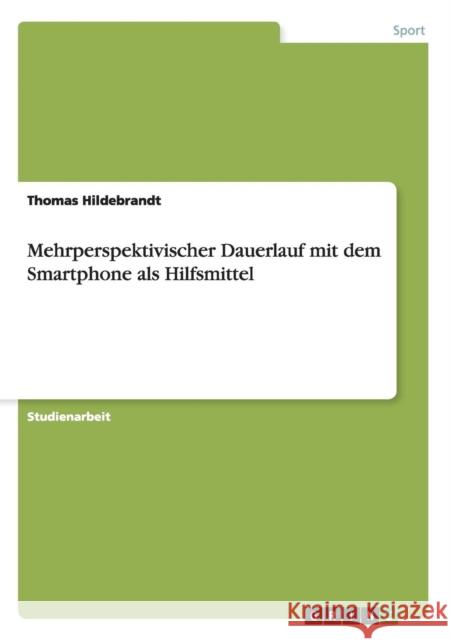 Mehrperspektivischer Dauerlauf mit dem Smartphone als Hilfsmittel Thomas Hildebrandt 9783668001114 Grin Verlag - książka