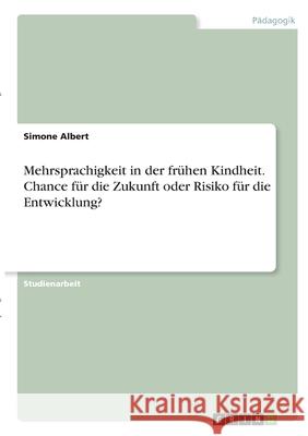 Mehrsprachigkeit in der frühen Kindheit. Chance für die Zukunft oder Risiko für die Entwicklung? Albert, Simone 9783346284440 Grin Verlag - książka