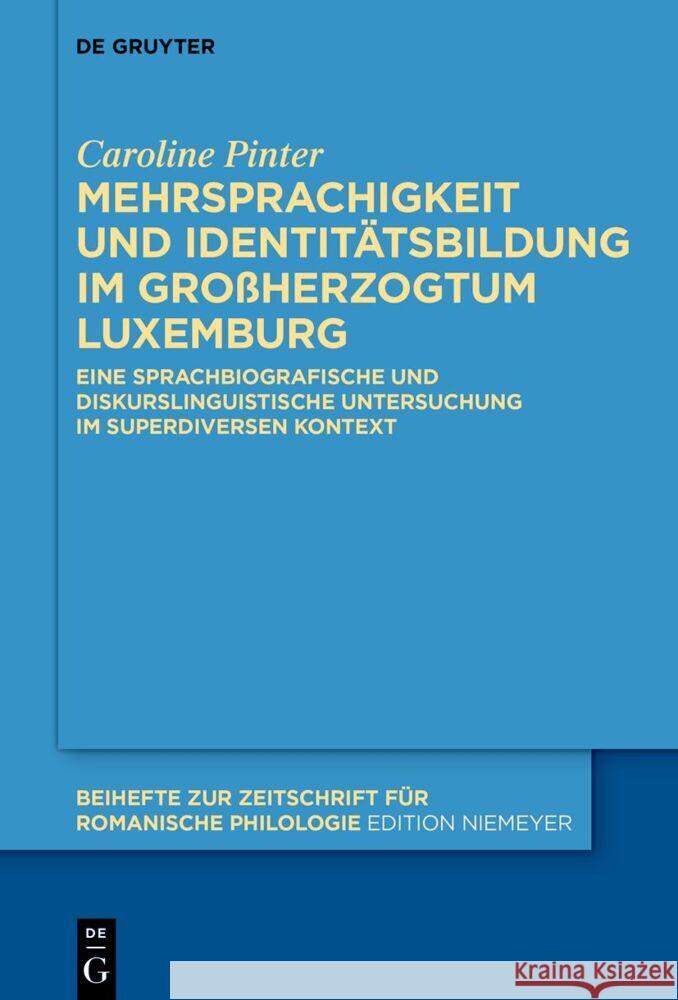 Mehrsprachigkeit Und Identitätsbildung Im Großherzogtum Luxemburg: Eine Sprachbiografische Und Diskurslinguistische Untersuchung Im Superdiversen Kont Pinter, Caroline 9783111114484 de Gruyter - książka