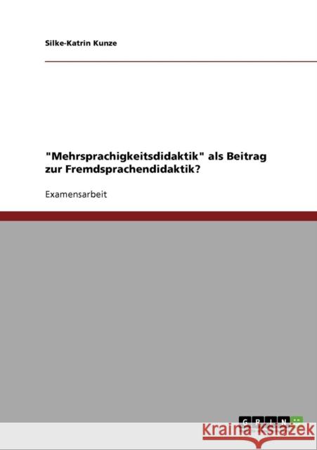 Mehrsprachigkeitsdidaktik als Beitrag zur Fremdsprachendidaktik? Silke-Katrin Kunze 9783638699242 Grin Verlag - książka