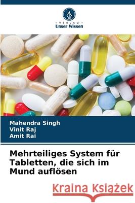 Mehrteiliges System für Tabletten, die sich im Mund auflösen Singh, Mahendra, Raj, Vinit, Rai, Amit 9786209391828 Verlag Unser Wissen - książka