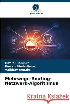 Mehrwege-Routing-Netzwerk-Algorithmus Hiralal Solunke Pawan Bhaladhare Vaibhav Sonaje 9786205858769 Verlag Unser Wissen - książka