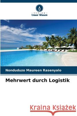 Mehrwert durch Logistik Nonduduzo Maureen Rasenyalo 9786209319358 Verlag Unser Wissen - książka