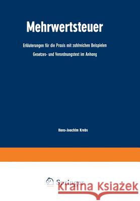 Mehrwertsteuer: Erläuterungen Für Die Praxis Mit Zahlreichen Beispielen Gesetzes- Und Verordnungstext Im Anhang Krebs, Hans-Joachim 9783663033707 Gabler Verlag - książka