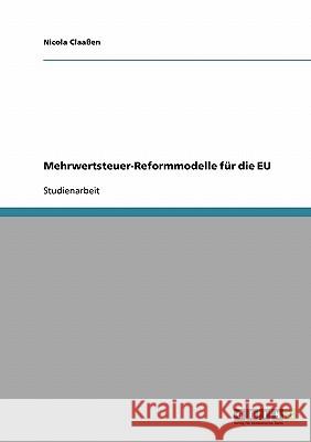 Mehrwertsteuer-Reformmodelle für die EU Nicola Claassen 9783638680615 Grin Verlag - książka