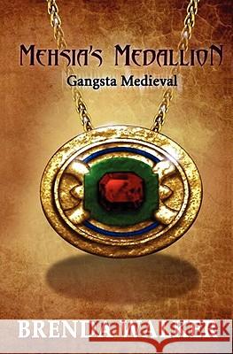 Mehsia's Medallion - Gangsta Medieval MS Brenda Walker 9780983171102 Createspace - książka