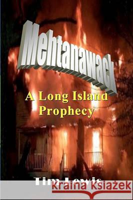 Mehtanawack: A Long Island Prophecy Tim Lewis 9781450585217 Createspace - książka