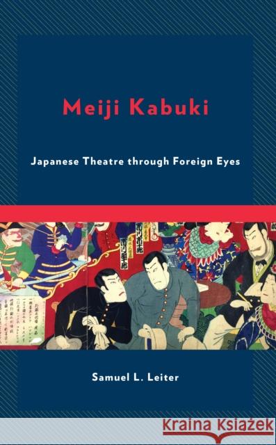 Meiji Kabuki: Japanese Theatre Through Foreign Eyes Samuel L. Leiter 9781666926781 Lexington Books - książka