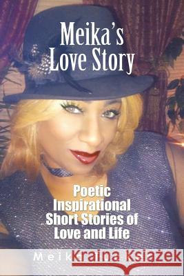 Meika'S Love Story: Poetic Inspirational Short Stories of Love and Life Meika Tucker 9781543457803 Xlibris Us - książka