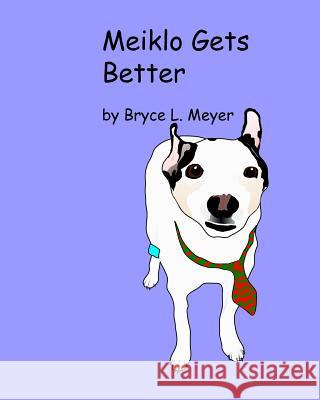 Meiklo Gets Better Bryce L. Meyer 9781985262423 Createspace Independent Publishing Platform - książka