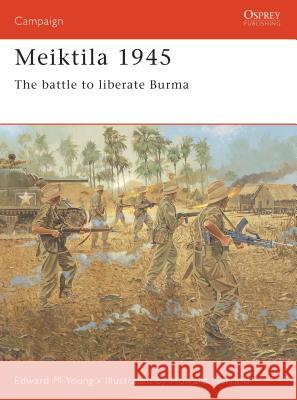 Meiktila 1945: The Battle to Liberate Burma Young, Edward M. 9781841766980 Motorbooks International - książka