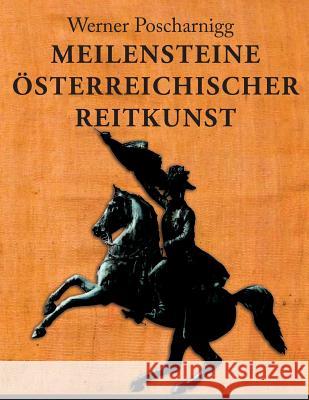 Meilensteine österreichischer Reitkunst: Eine europäische Kulturgeschichte Poscharnigg, Werner 9781481930093 Createspace - książka