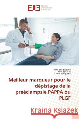 Meilleur marqueur pour le d?pistage de la pr??clampsie PAPPA ou PLGF Syrine Be Kouther Tlich Salma Bouguerra 9786206711988 Editions Universitaires Europeennes - książka