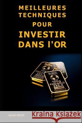 Meilleures Techniques pour Investir dans l'Or Sylvain Milon   9798396010185 Independently Published - książka